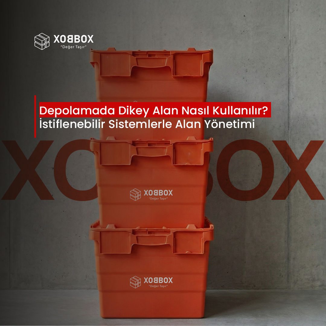 Depolamada Dikey Alan Nasıl Kullanılır? İstiflenebilir Sistemlerle Alan Yönetimi