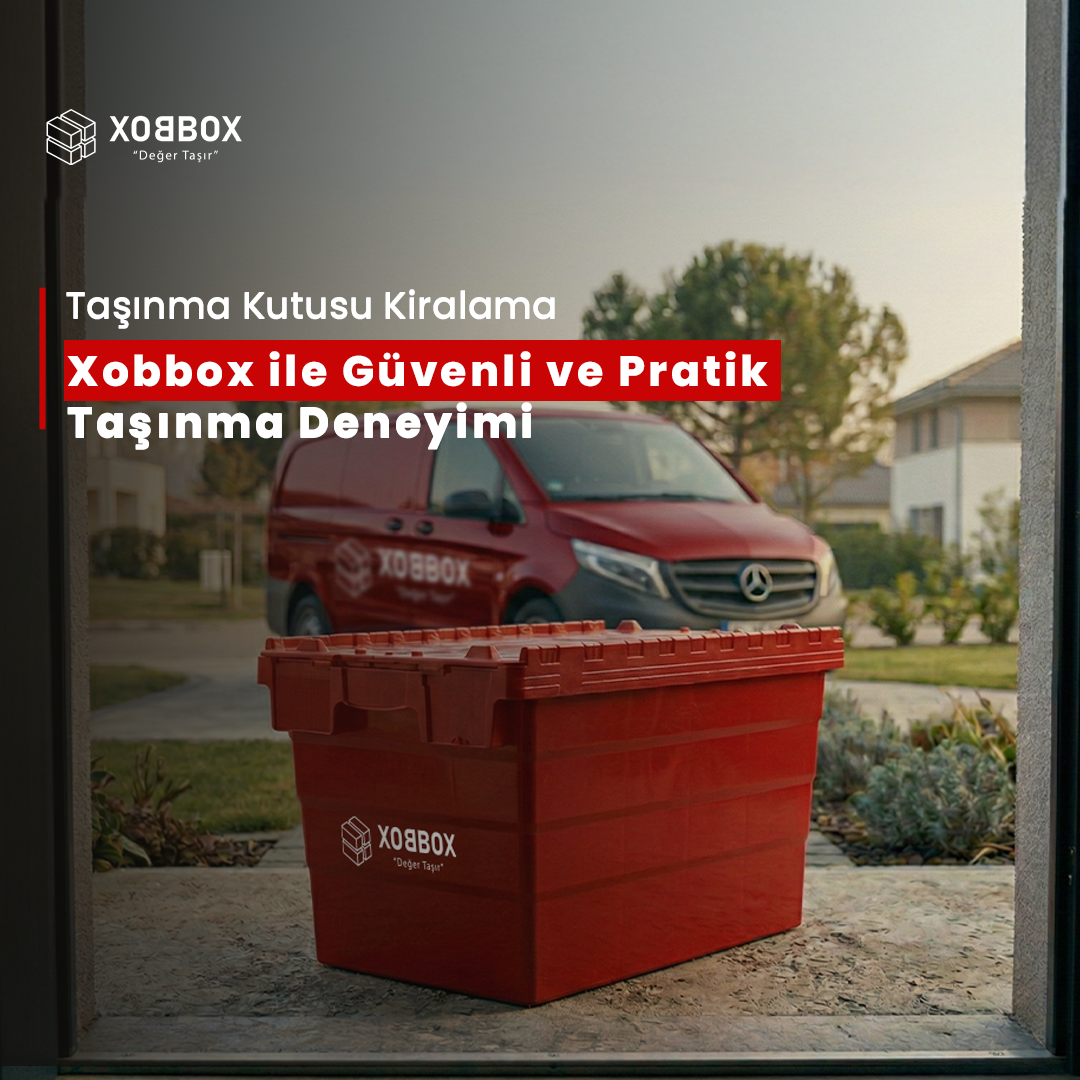 Taşınma Kutusu Kiralama XOBBOX ile Güvenli ve Pratik Taşınma Deneyimi